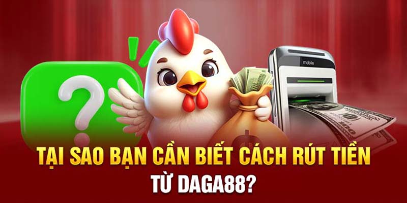 Rút tiền Daga88 an toàn và nhanh chóng như thế nào